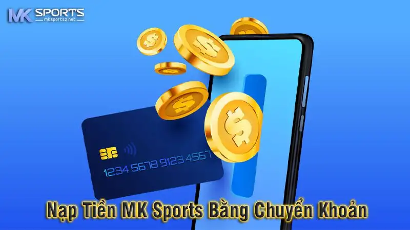 Nạp tiền Mk sports bằng hình thức chuyển khoản