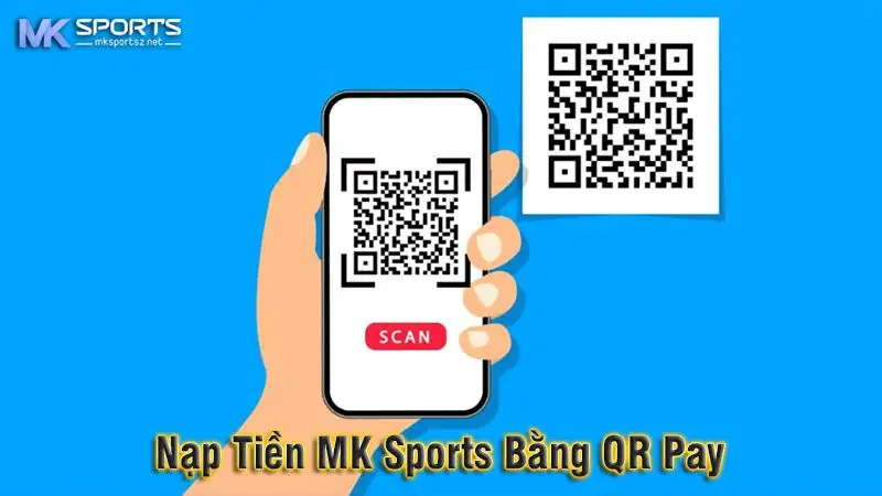 Nạp tiền Mk sports bằng QR Pay