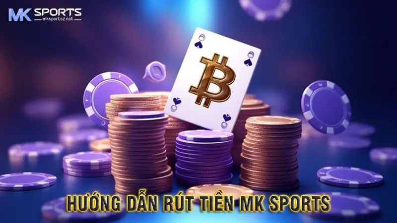 Hướng Dẫn Cách Rút Tiền MK Sports Trong Vòng 1 Nốt Nhạc