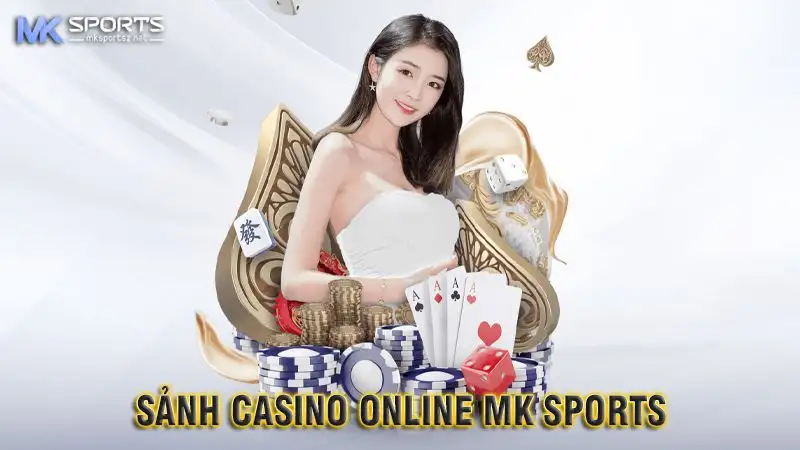 Cách đặt cược Casino MK Sports dễ hiểu dành cho tân binh