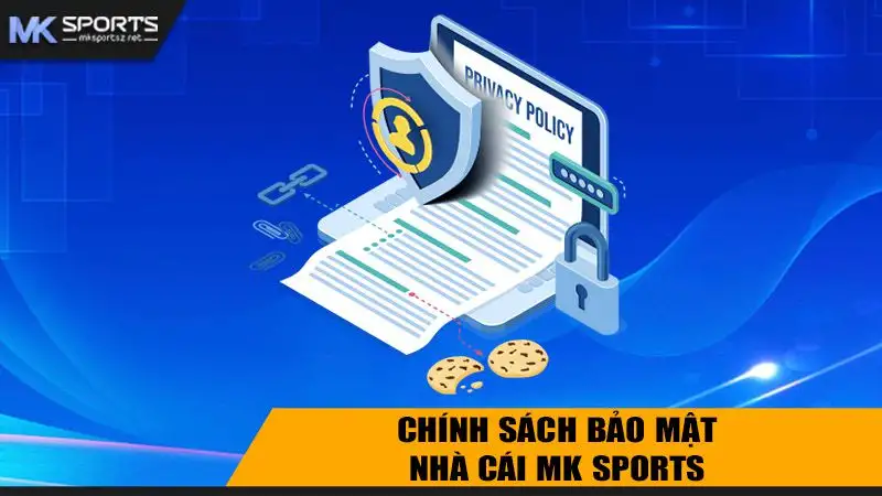 Chính Sách Bảo Mật Của Nhà Cái MK Sports