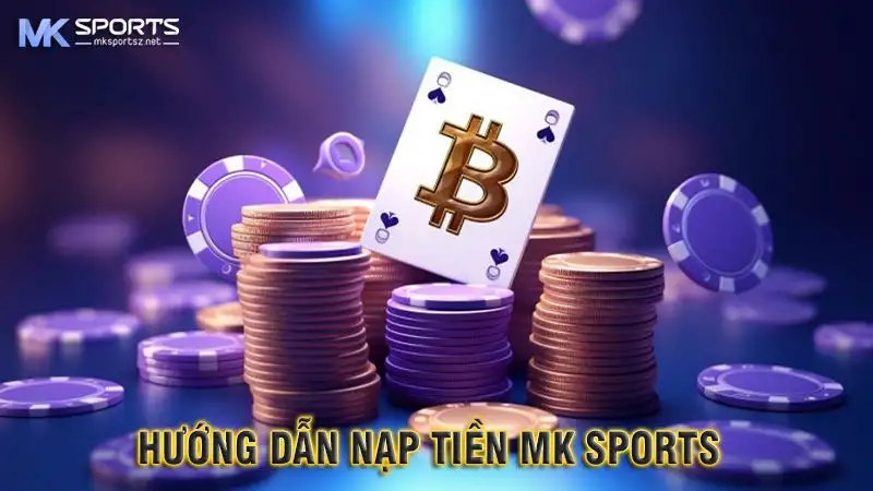 Hướng dẫn nạp tiền MK Sports