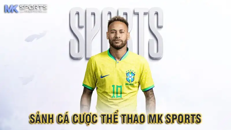 Hướng dẫn cá cược thể thao MK Sports